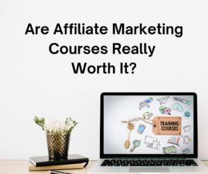 Are Affiliate Marketing Courses Really Worth It?