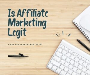 Is Affiliate Marketing Legit