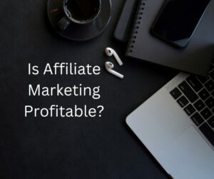 Is Affiliate Marketing Profitable?