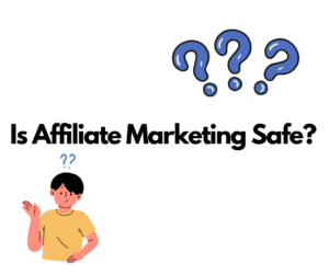 Is Affiliate Marketing Safe?