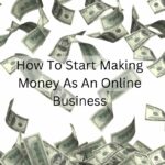 How To Start Making Money As An Online Business